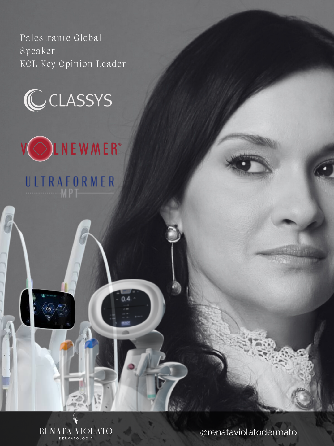 Renata Violato Médica Dermatologista SBD, Global Key Opnion Leader Classys Speaker/Palestrante Ultraformer MPT e Volnewmer. Professora Médicos Pós Graduação Hospital Albert Einsten Lasers.   Diversas Tecnologias na Clínica: Volnewmer, Ultraforme MPT, Laser Chrome, Coolsculpting, Endymed, Aquapure, Hyper Slim, Soprano, Quantificare e mais.
