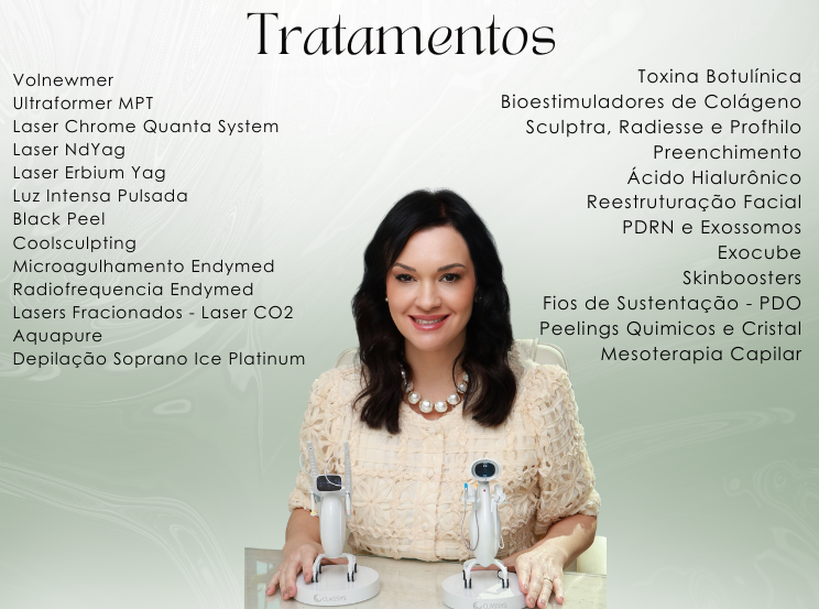 Volnewmer Ultraformer MPT Laser Chrome Quanta System Laser NdYag  Laser Erbium Yag Luz Intensa Pulsada Black Peel Coolsculpting Microagulhamento Endymed Radiofrequencia Endymed Lasers Fracionados - Laser CO2 Aquapure Depilação Soprano Ice PlatinumToxina Botulínica Bioestimuladores de Colágeno Sculptra, Radiesse e Profhilo Preenchimento Ácido Hialurônico  Reestruturação Facial PDRN e Exossomos Exocube Skinboosters.png
